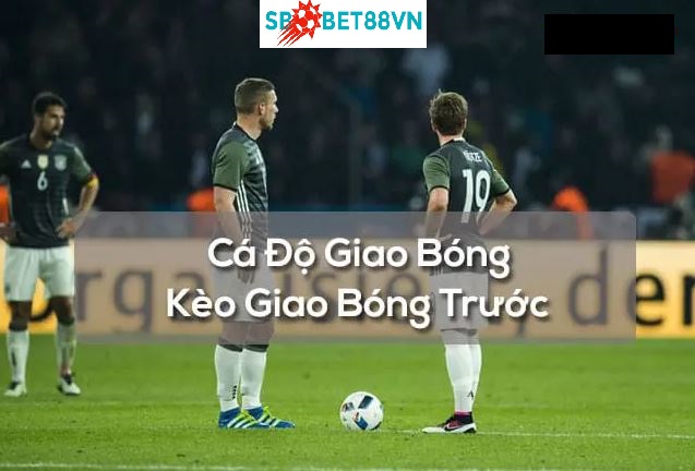 Keo giao bong truoc la gi hinh anh 1