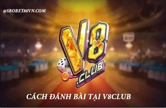 Cach danh bai V8club